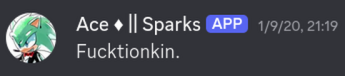 Ace ♦ || Sparks: &ldquo;ldquo;Fucktionkin.&rdquo; 1/9/20, 21:19